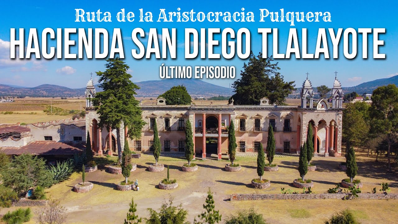 HACIENDA SAN DIEGO TLALAYOTE l Ruta de la Aristocracia Pulquera - Último Episodio