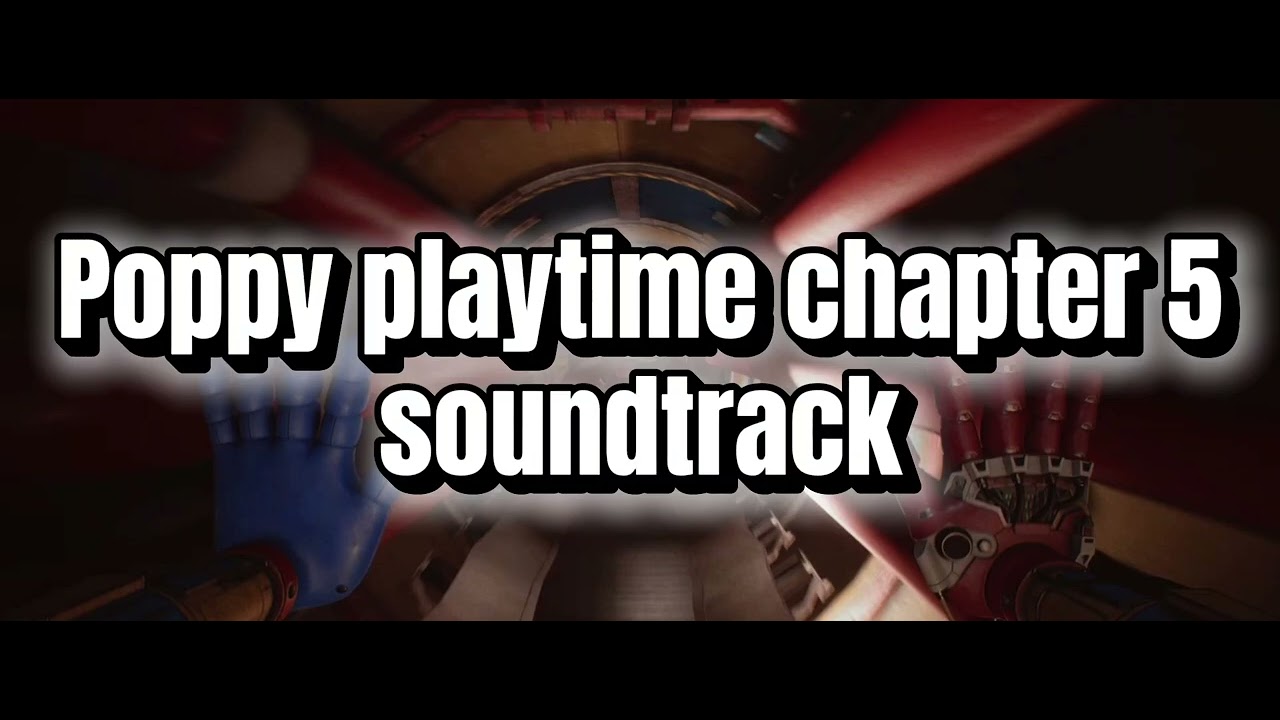 Poppy playtime chapter 5 soundtrack