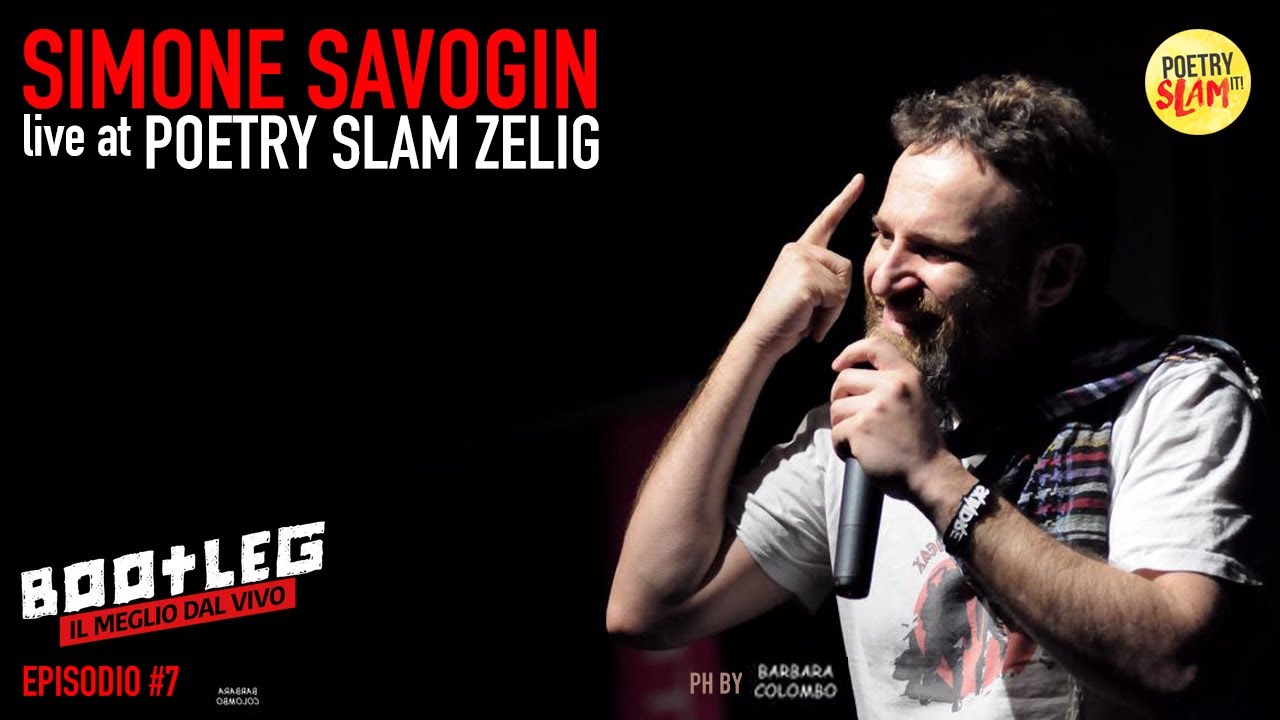 SIMONE SAVOGIN - Poetry Slam Zelig [BOOTLEG S01 E07] - PoetrySlamIT