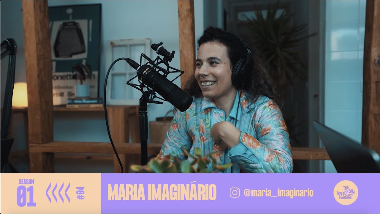 THE WETDREAM PODCAST #04 | MARIA IMAGINÁRIO