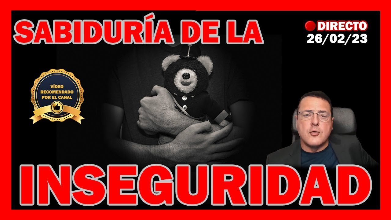 SABIDURÍA DE LA INSEGURIDAD ▶ ¿CÓMO ABRAZAR LA INSEGURIDAD? - Dr. Iñaki Piñuel