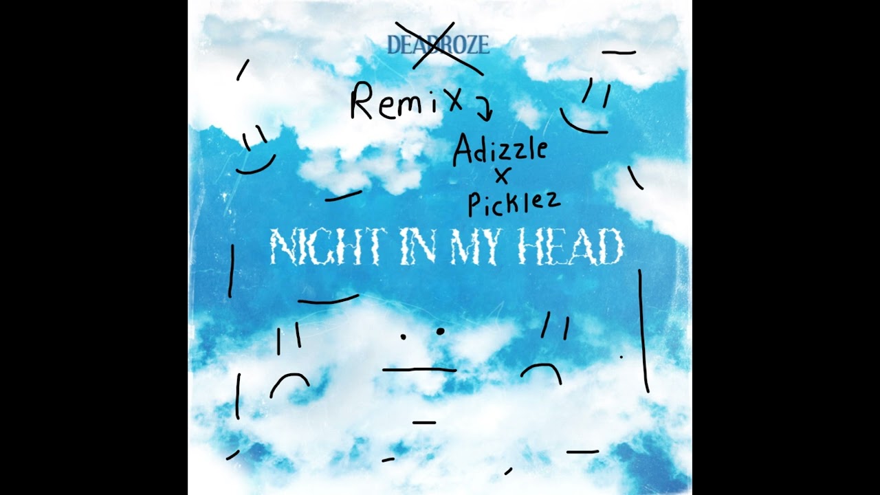 NIGHT IN MY HEAD REMIX feat. Adizzle and Picklez 