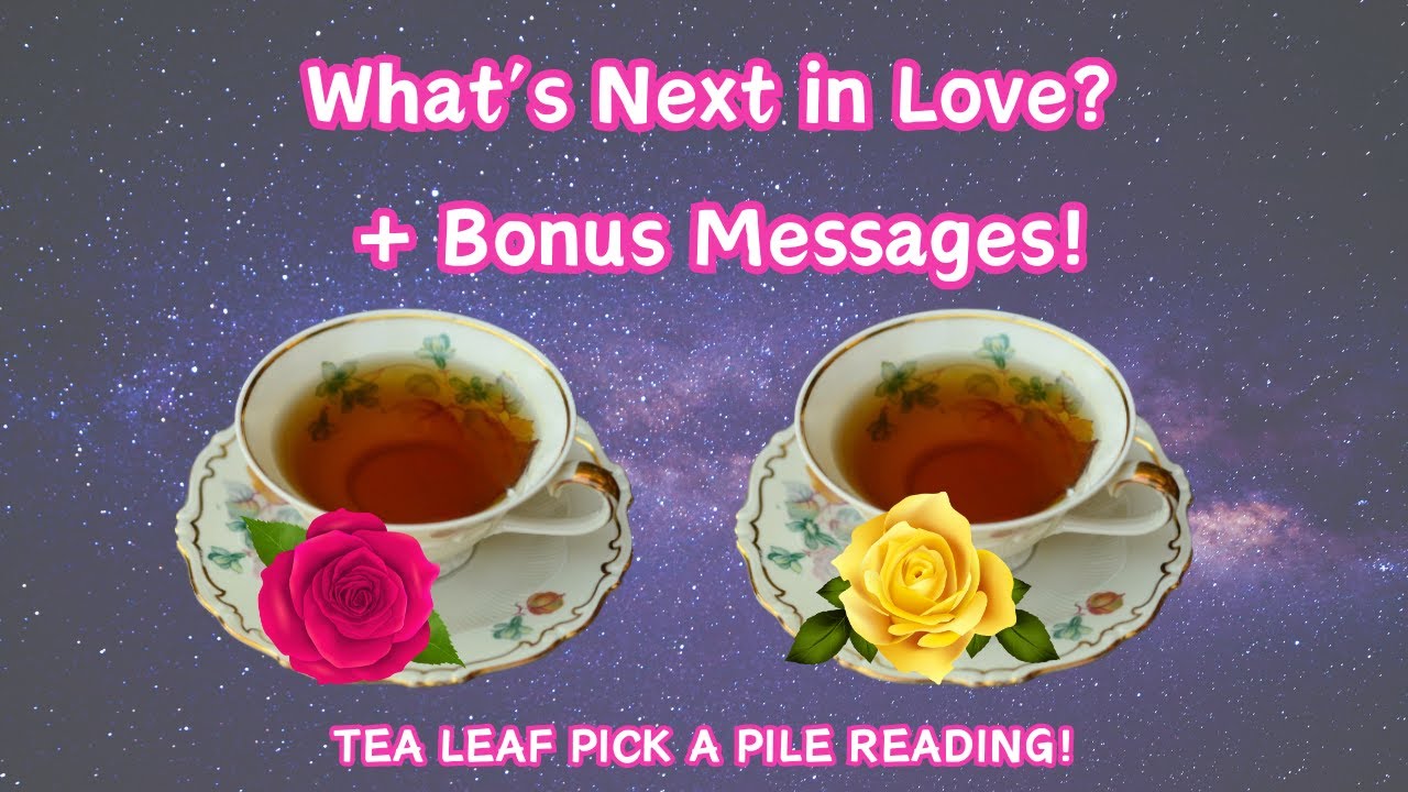 What&rsquo;s Next in Love? + Bonus Messages! ☕🌹Tea Leaf Timeless Pick A Pile Love Reading