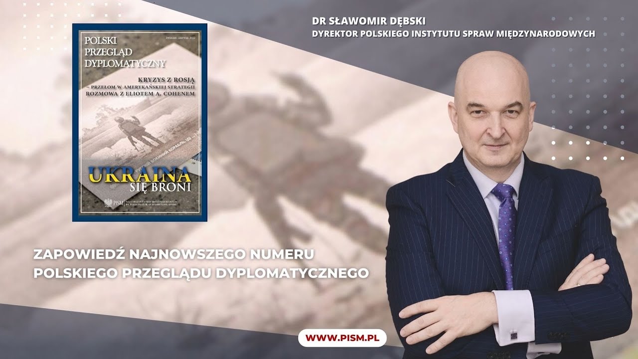 Dyrektor PISM dr Sławomir Dębski zapowiada najnowszy Polski Przegląd Dyplomatyczny nr 2/2022
