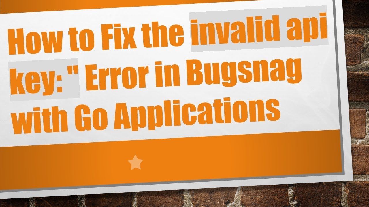 How to Fix the invalid api key: '' Error in Bugsnag with Go Applications