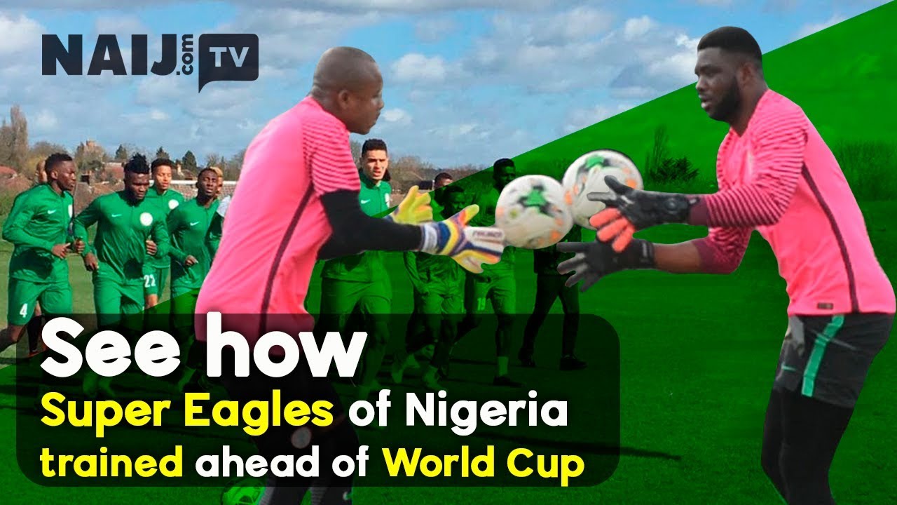 Super Eagles of Nigeria Train Ahead of World Cup 2018 in Russia | Legit TV
