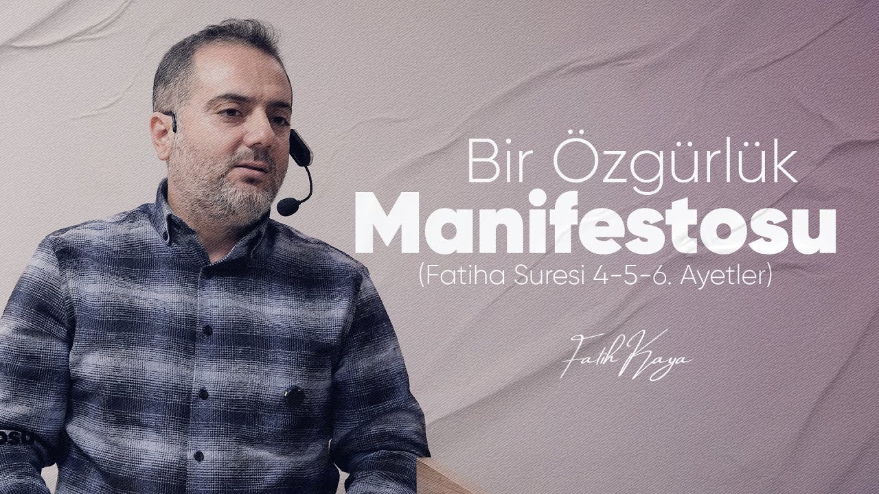 Bir Özgürlük Manifestosu | Fatiha Suresi 4-5-6. Ayetler | Fatih Kaya