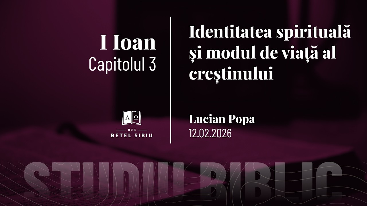 1 Ioan 3 - Identitatea spirituală și modul de viață al creștinului - BCE Betel Sibiu