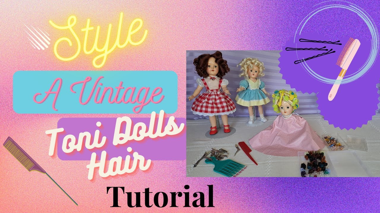 Vintage Doll Restoration Styling and Finishing an Ideal Toni Dolls Hair Tutorial