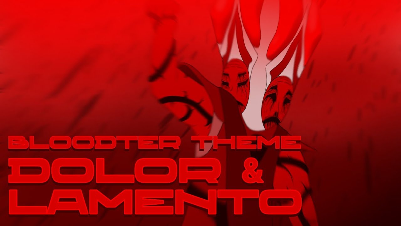 Dolor & Lamento, Bloodter el Titán De la Injusticia y la Venganza. (Theme)