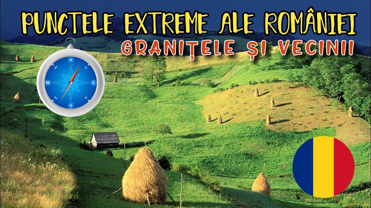 PUNCTELE EXTREME, VECINII ȘI GRANIȚELE ROMÂNIEI