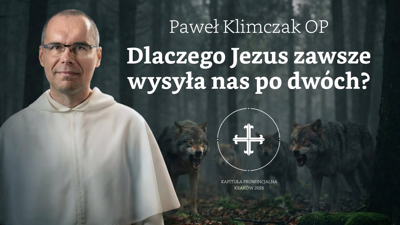 Dlaczego Jezus zawsze wysyła nas po dwóch? ✦ Paweł Klimczak OP ✦ homilia na rozpoczęcie Kapituły