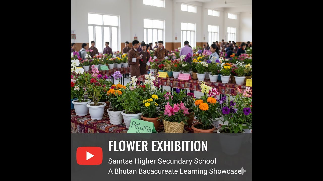 Flower Exhibition at Samtse Higher Secondary School &ndash; A Bhutan Baccalaureate Learning Showcase