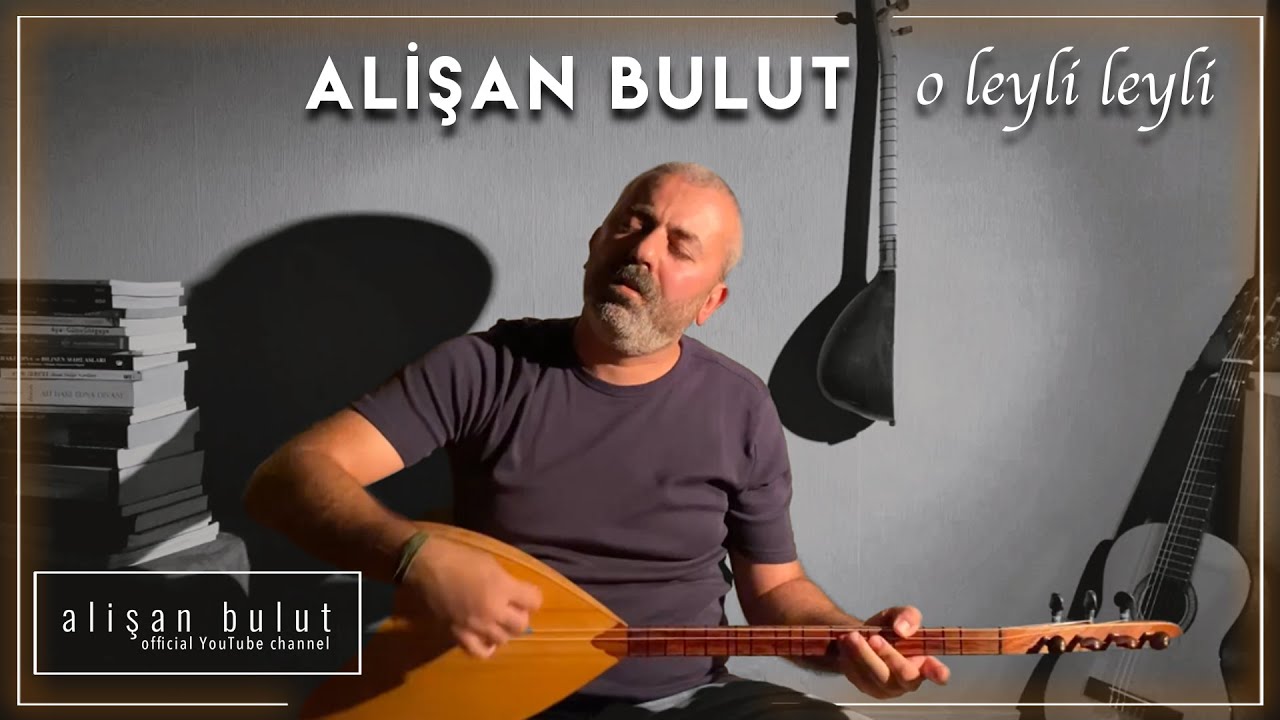 O Leyli Leyli | Alişan BULUT