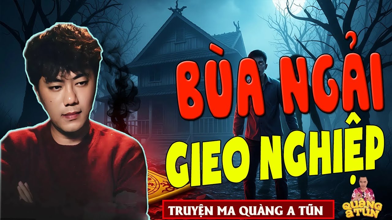 TRUYỆN ĐÊM KHUYA - QUÀNG A TŨN :BÙA NGẢI GIEO NGHIỆP - truyện ma làng quê