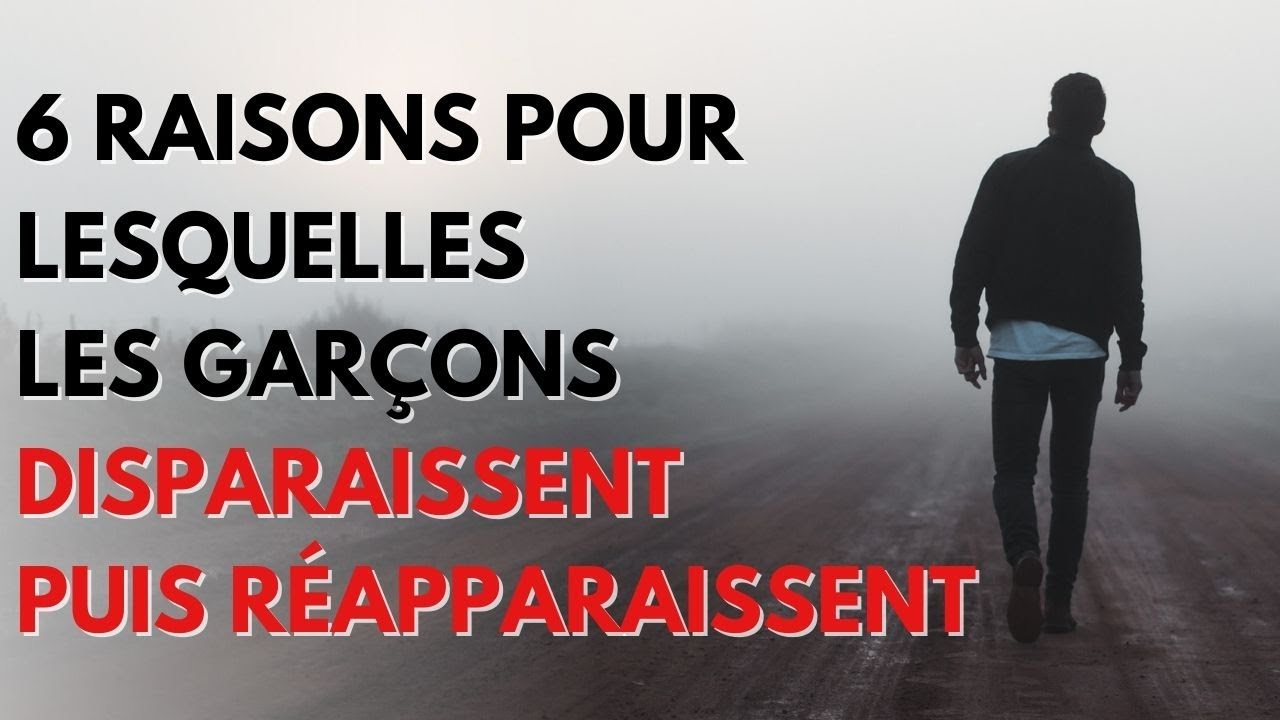 6 Raisons pour lesquelles les garçons disparaissent puis réapparaissent #relation