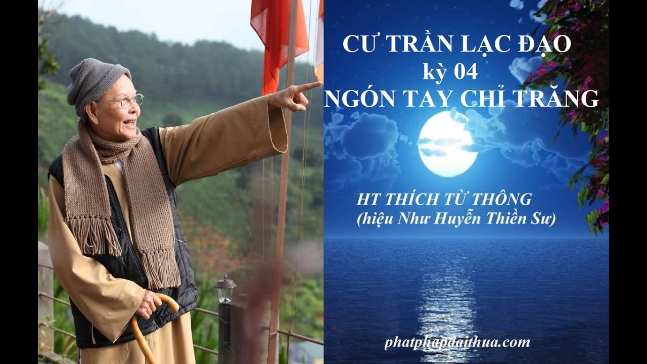 CƯ TRẦN LẠC ĐẠO - kỳ 04 - Ngón Tay Chỉ Trăng - HT THÍCH TỪ THÔNG