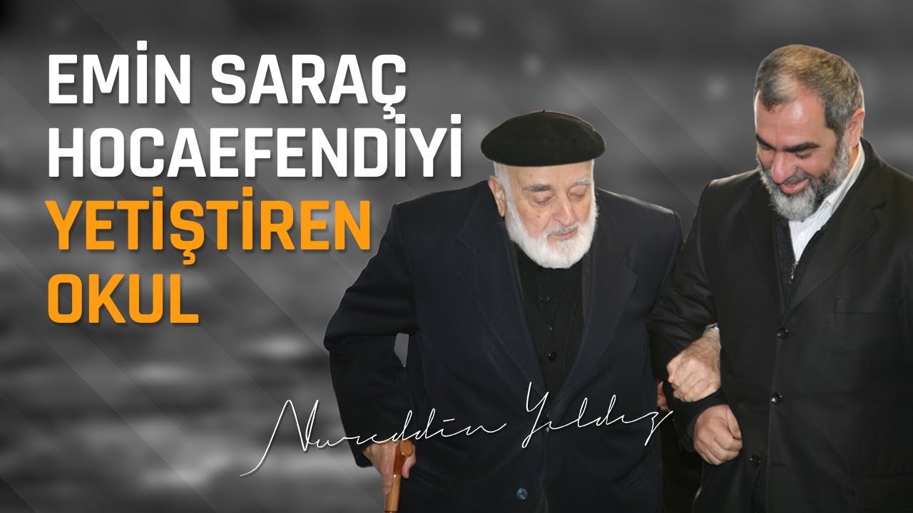 Emin Saraç Hocaefendiyi Yetiştiren Okul - Nureddin Yıldız