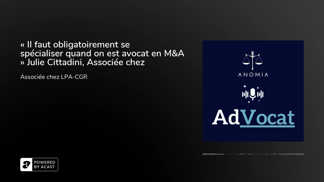 « Il faut obligatoirement se spécialiser quand on est avocat en M&A » Julie Cittadini, Associée c...
