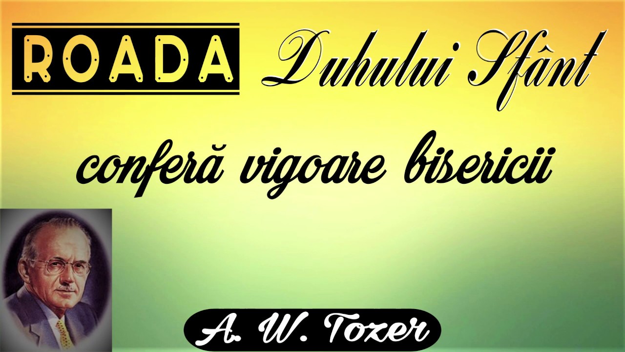 14. ROADA DUHULUI SFÂNT conferă vigoare bisericii - A.W. Tozer