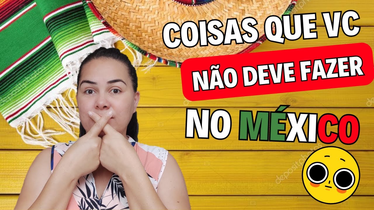 COISAS QUE VOCÊ NÃO DEVE FAZER NO MÉXICO