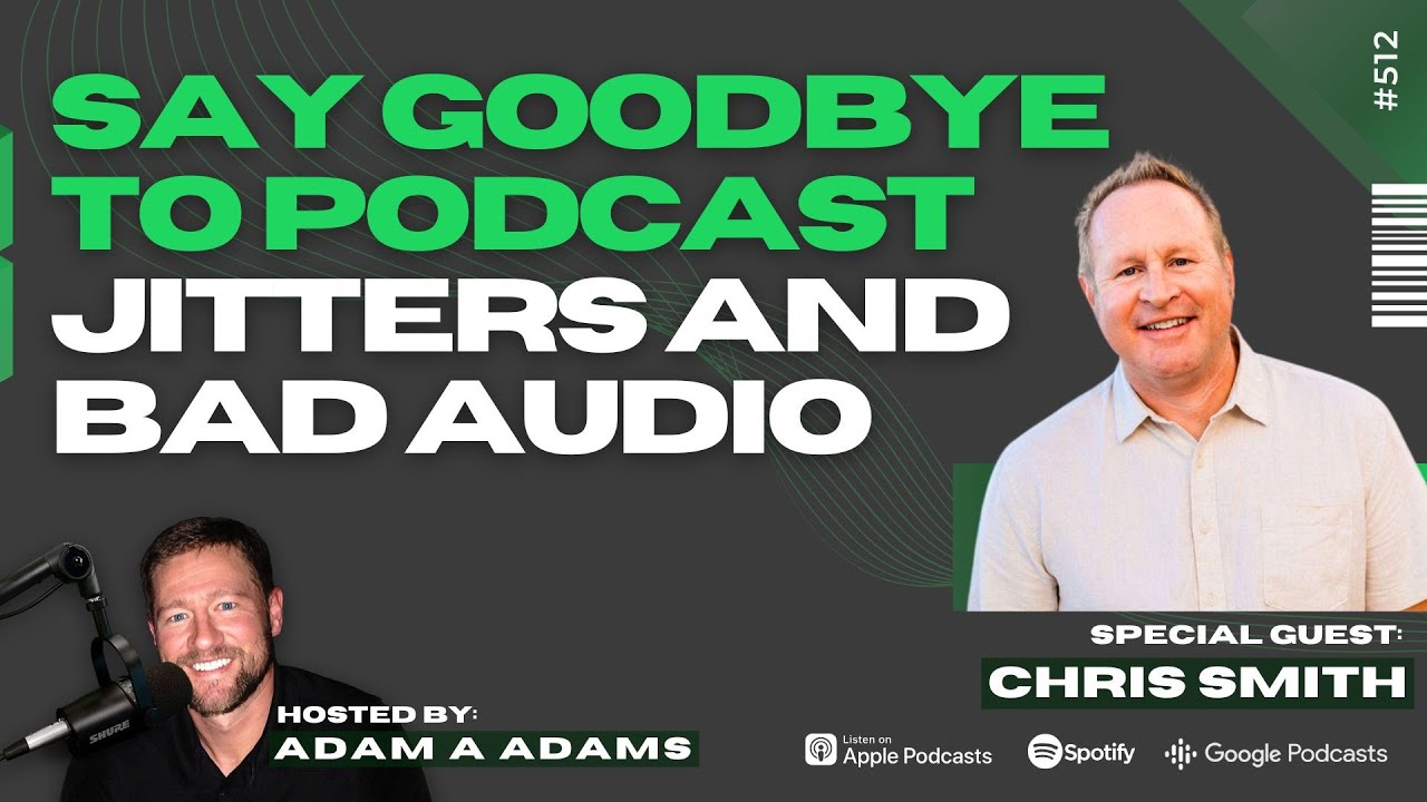 Say Goodbye To Podcast Jitters and Bad Audio - Chris Smith [512] (1/3)