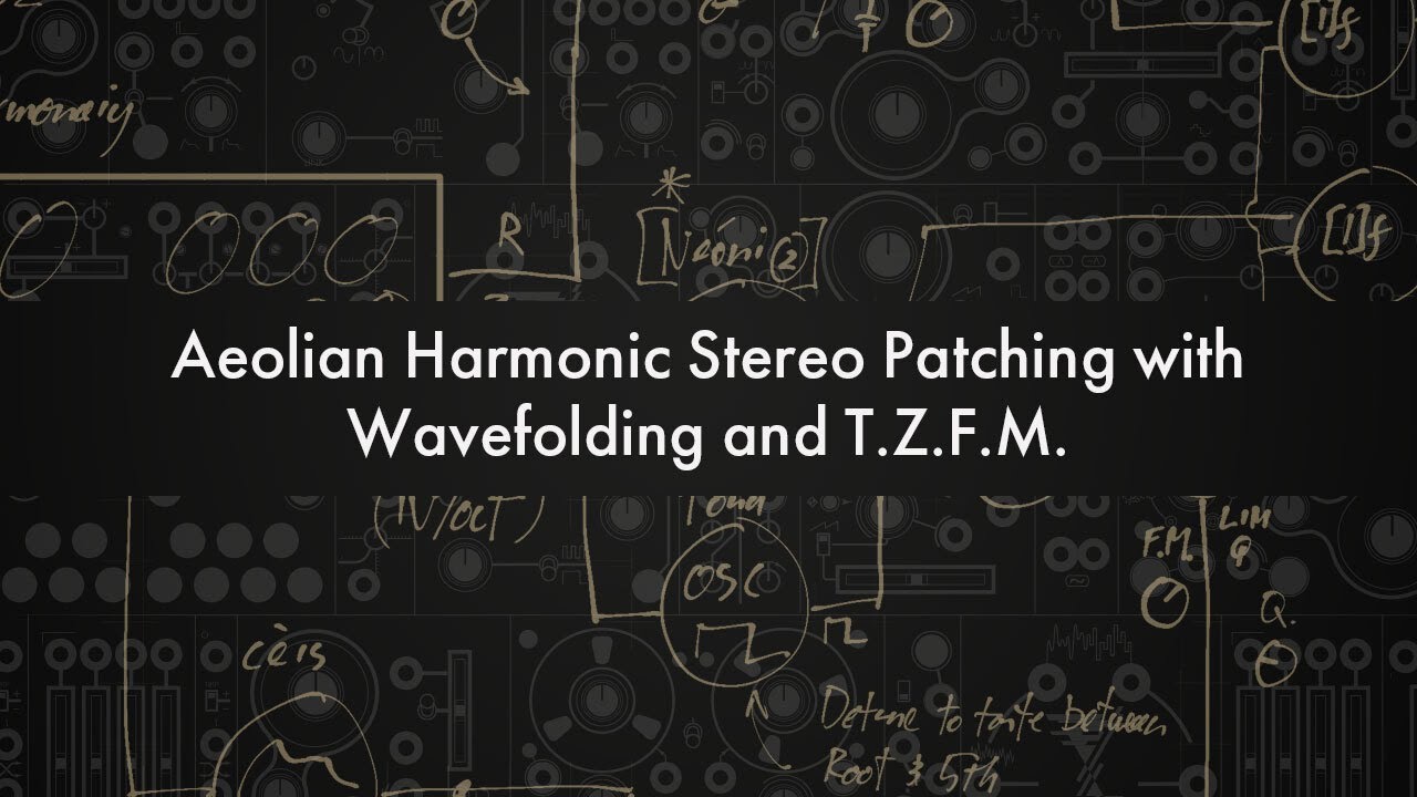 Aeolian harmonic patch in stereo, with wavefolding and TZFM // Instruōctional Patching