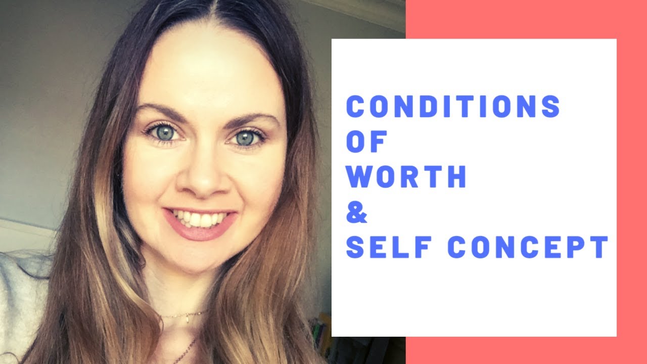Person Centred Counselling - Conditions of Worth & Self Concept