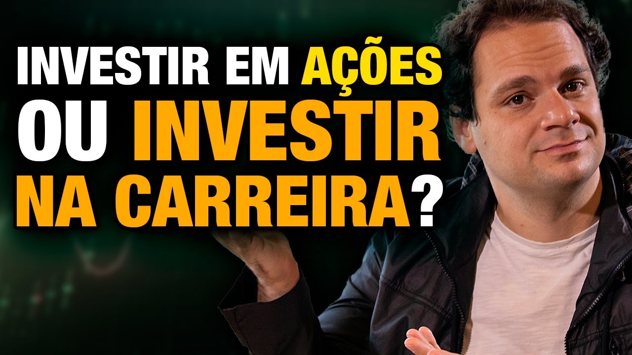 INVESTIR em AÇÕES ou INVESTIR na CARREIRA? | O que te faz ganhar mais dinheiro?
