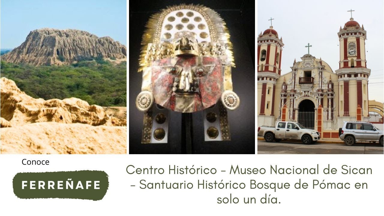 Ferreñafe y sus atractivos turísticos: Centro Histórico, Museo Sican y Bosque de Pómac.