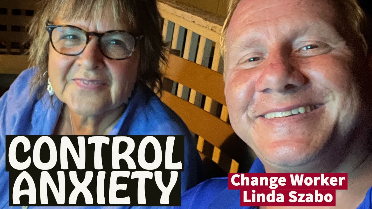 Control Anxiety: Change Worker Linda Szabo