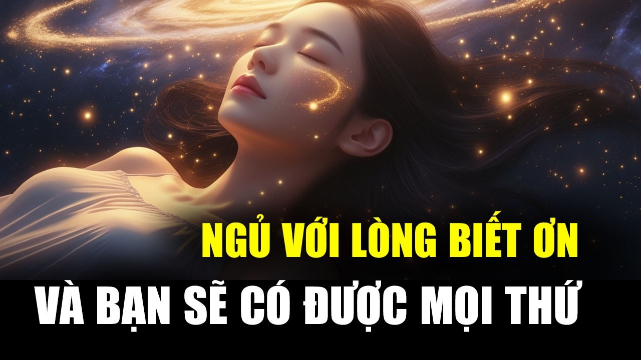 NGHE 7 ĐÊM TRƯỚC KHI ĐI NGỦ VÀ BẠN SẼ CÓ TẤT CẢ NHỮNG GÌ BẠN MUỐN