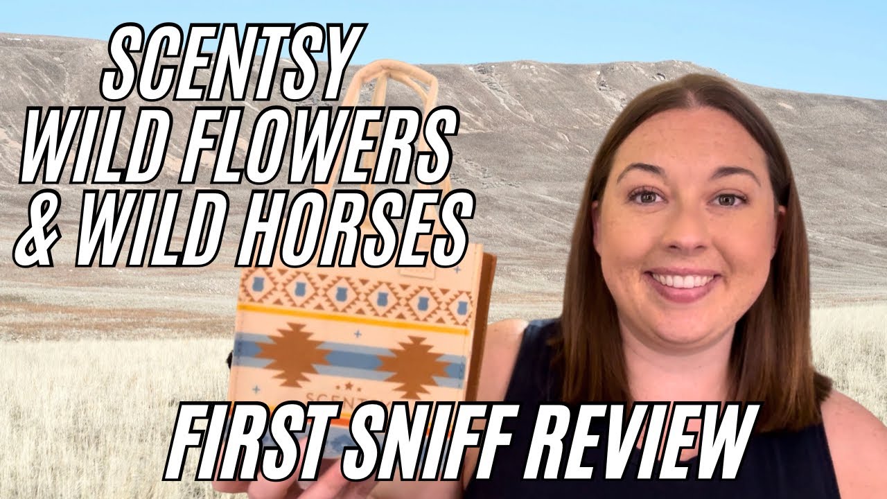 SCENTSY WILD FLOWERS & WILD HORSES Collection ~ First Sniff Reviews