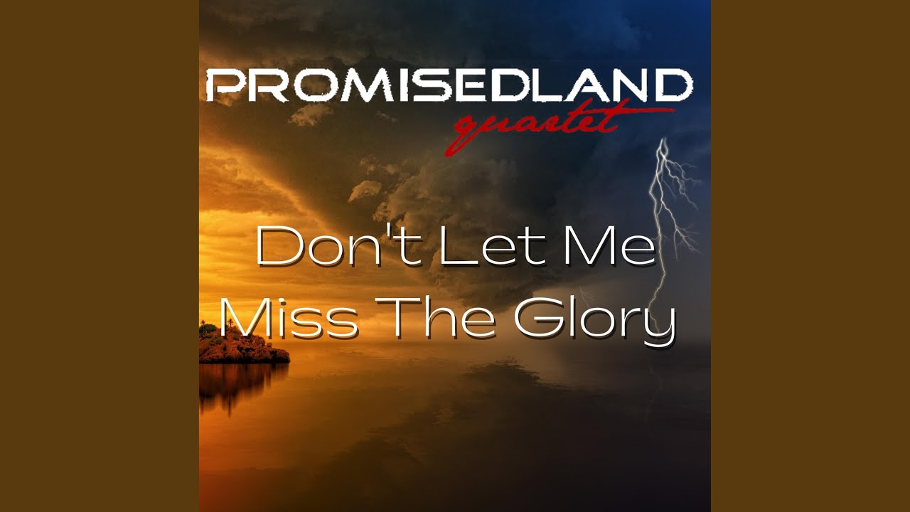 Don't Let Me Miss the Glory