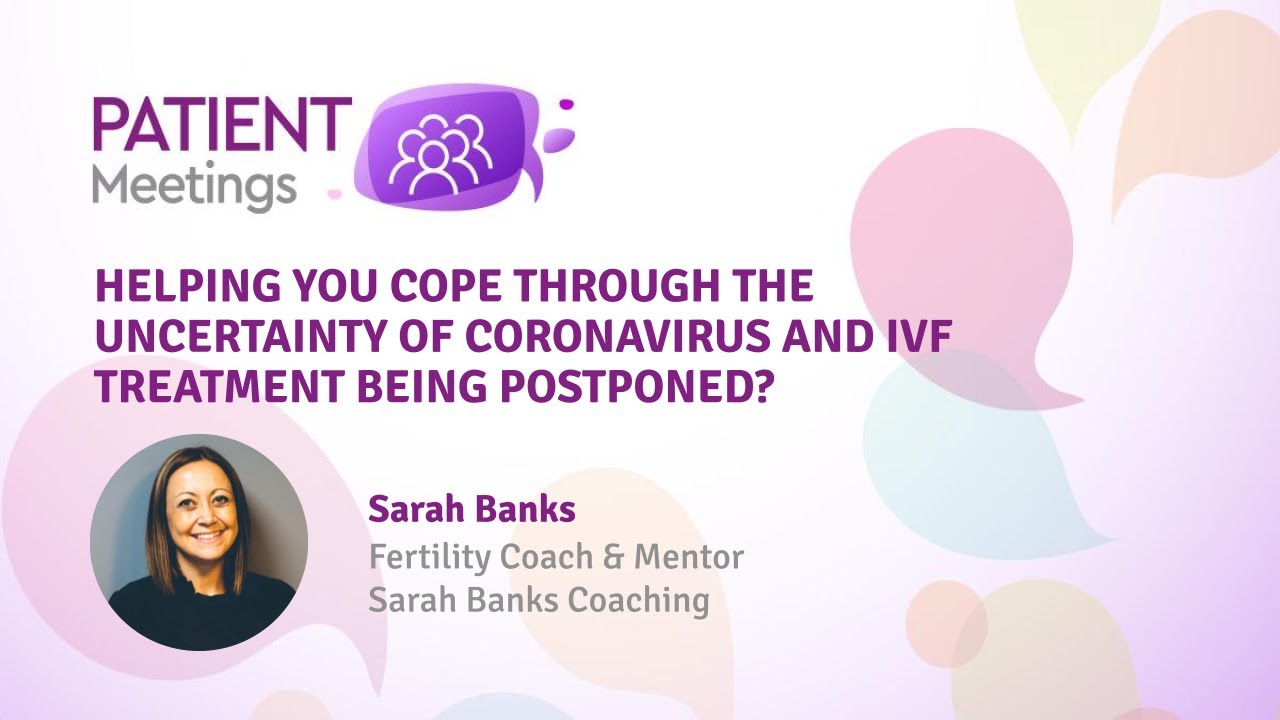 Helping you cope through the uncertainty of coronavirus & IVF being postponed #PatientMeetings