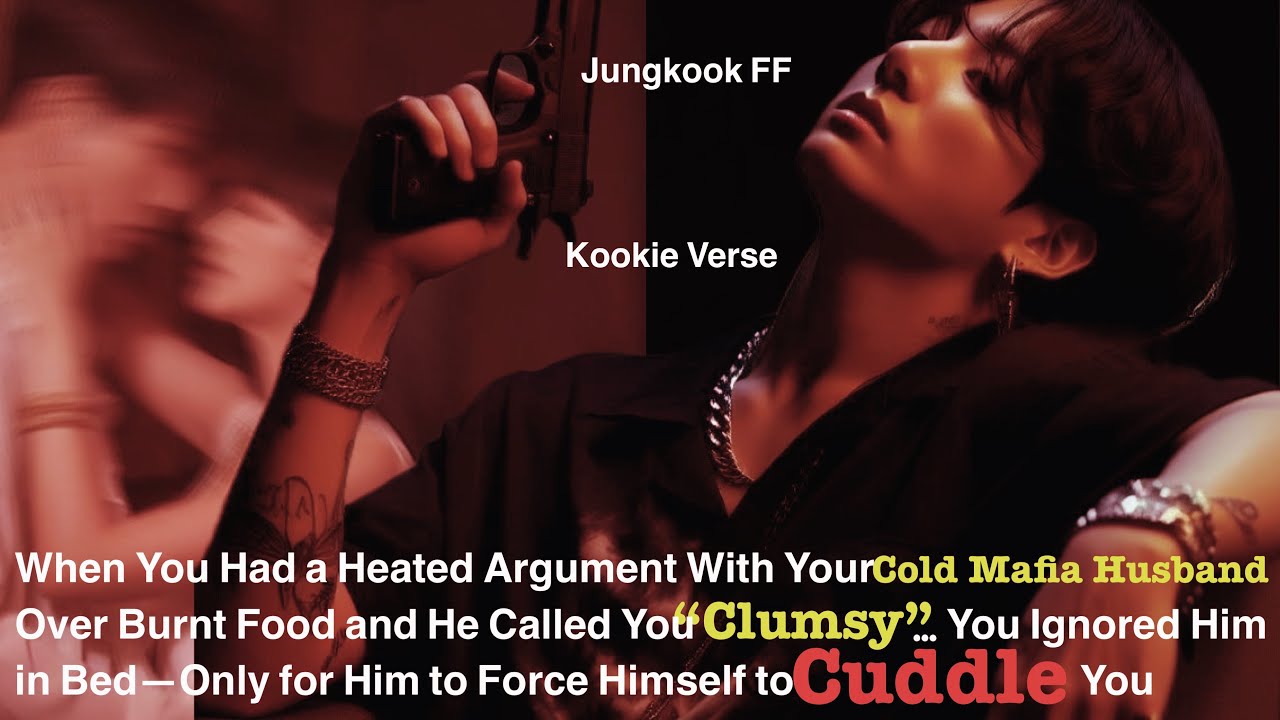 Jungkook FF ~ When You Had a Heated Argument With Your Cold Mafia Husband Over Burnt Food and He…