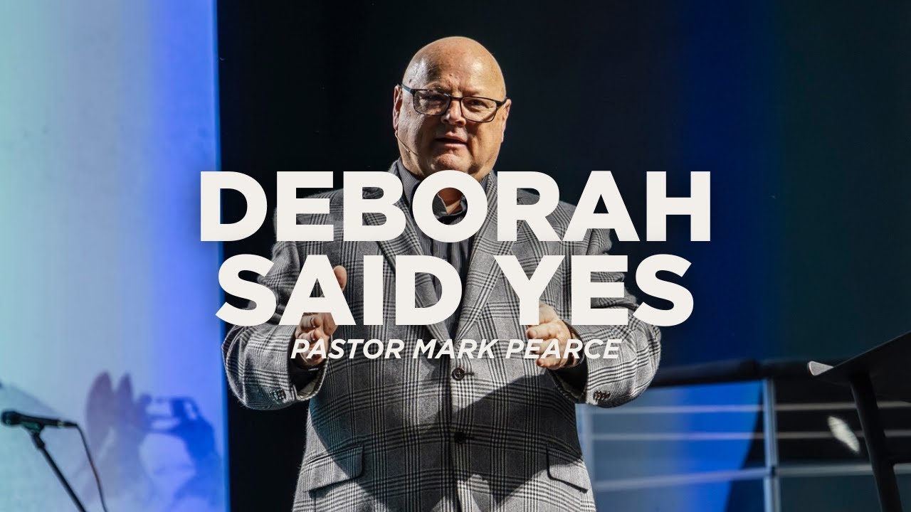 Deborah Said Yes | Pastor Mark Pearce