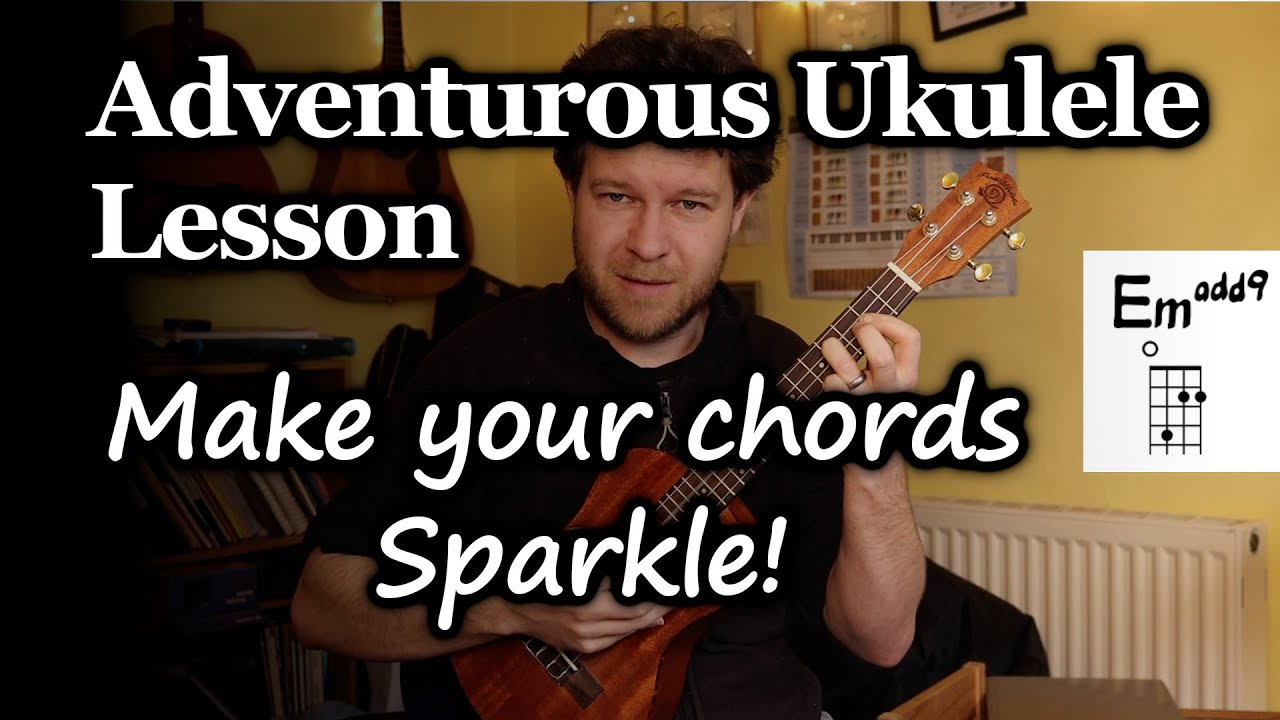 Making your Chords Sparkle! - Adventurous Ukulele Lesson
