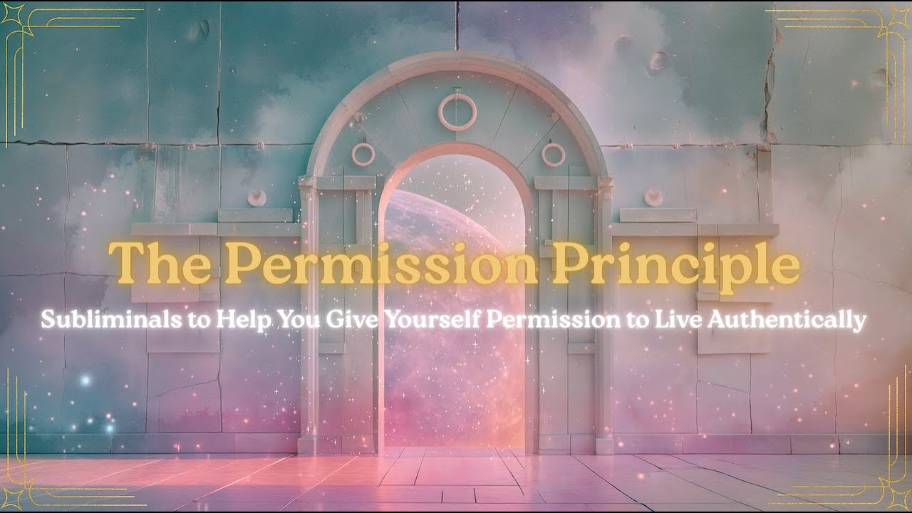 The Permission Principle | Subliminal Audio for Ultimate Self-Approval & Authenticity
