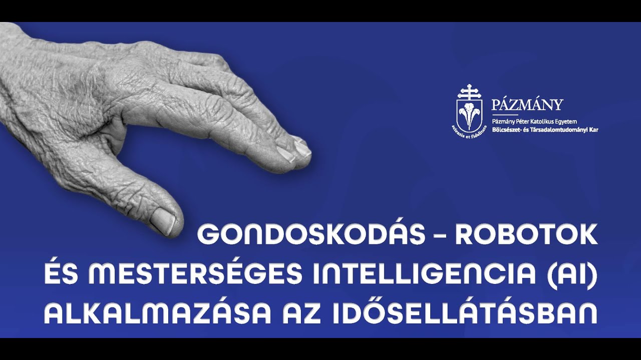 2025-05-27 Gondoskodás – Robotok és mesterséges intelligencia (AI) alkalmazása az idősellátásban - 2