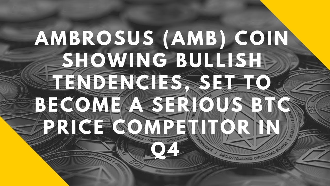 Ambrosus (AMB) Coin Showing Bullish Tendencies, Set to Become a Serious BTC Price Competitor in Q4