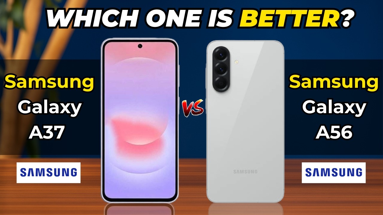 Samsung Galaxy A37 vs Samsung Galaxy A56 | Which one is better?