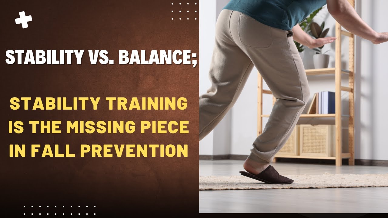 Stability vs. Balance; Stability Training Is the Missing Piece in Fall Prevention