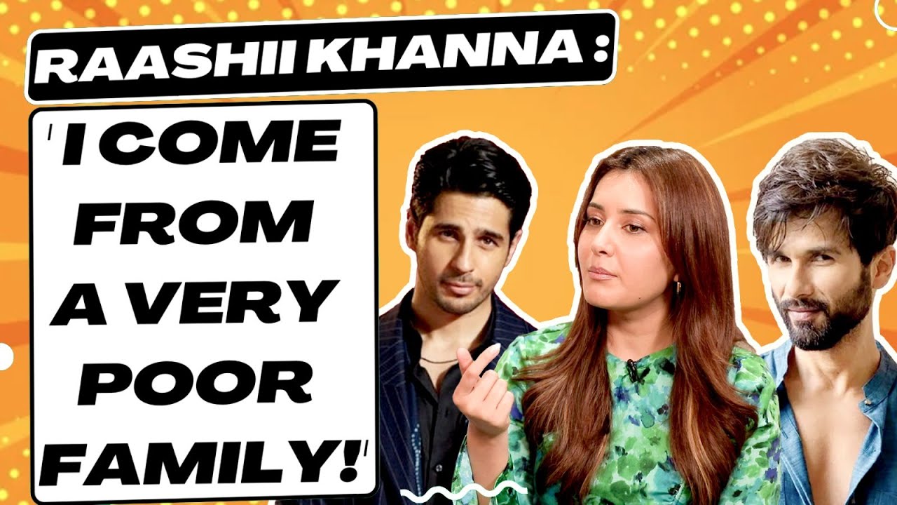 Raashii Khanna : 'I am not close to Shahid Kapoor & Sidharth Malhotra !'