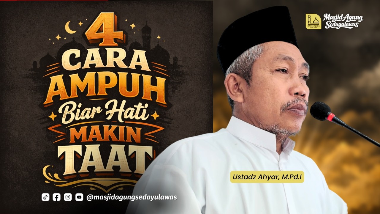 4 Cara Ampuh Biar Hati Makin Taat | Ustadz Ahyar, M.Pd.I | Khutbah Jumat Masjid Agung Sedayulawas