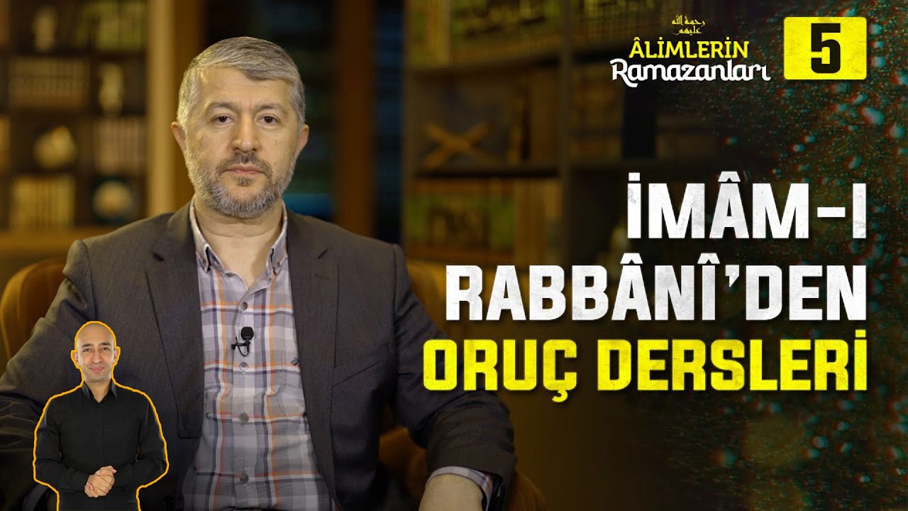Oruç İle Alakalı Rabbani Öğütler | 5. Bölüm: İmâm-ı Rabbânî