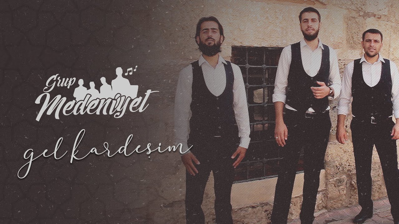 GRUP MEDENİYET - GEL KARDEŞİM