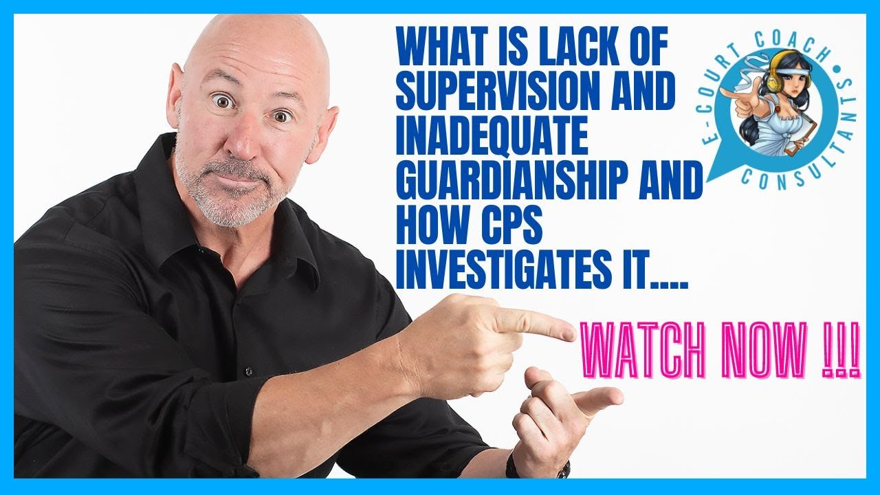 WHAT IS LACK OF SUPERVISION AND INADQUATE GUARDIANSHIP AND HOW CPS INVESTIGATES IT