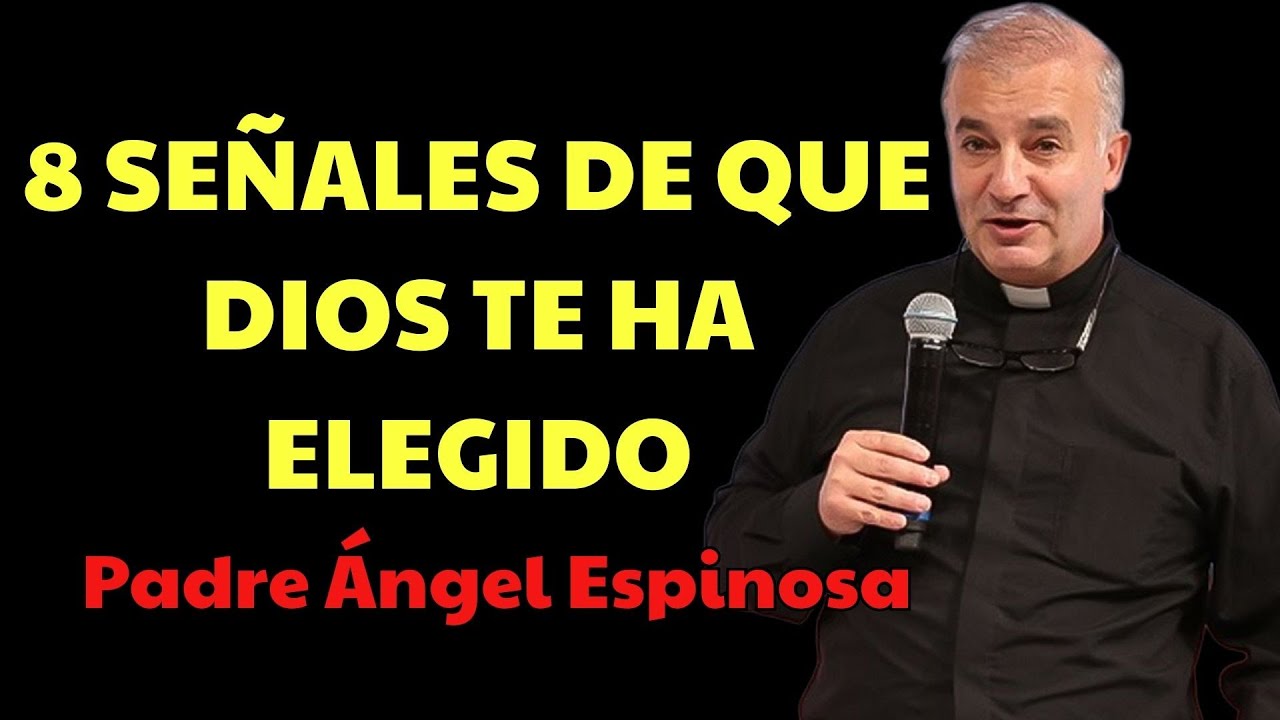 Si ves estas señales ¡ERES un ELEGIDO por DIOS!  | padre angel espinosa delos monteros