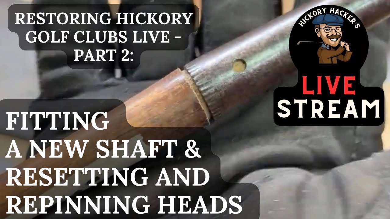 Restoring Hickory Golf Clubs LIVE - Part 2: Fitting a New Shaft & Resetting and Repinning Heads